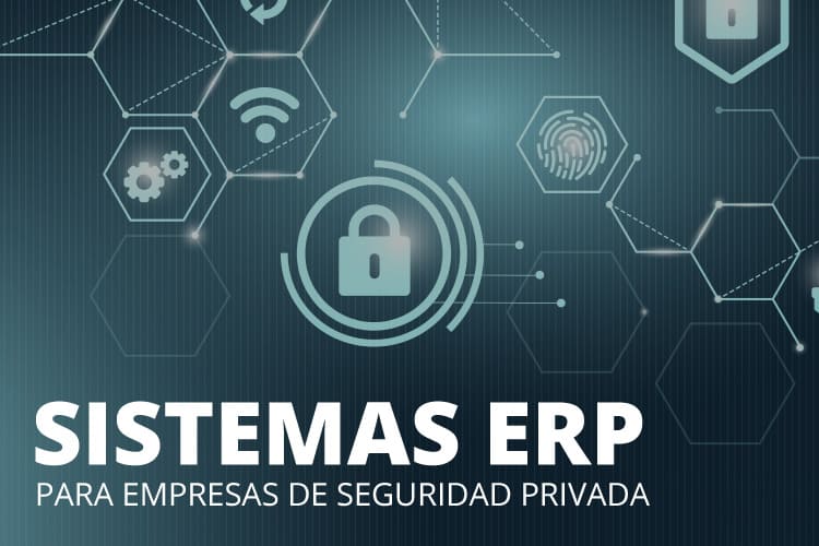 La importancia de tener un sistema ERP para su empresa de seguridad privada